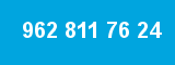 962 811 76 24